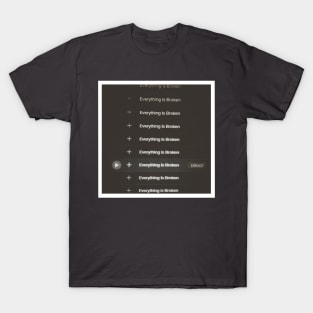 Everything is Broken T-Shirt